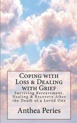 Coping with Loss & Dealing with Grief(English, Paperback, Peries Anthea)