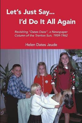 Let's Just Say I'd Do It All Again(English, Paperback, Jeude Helen Dates)