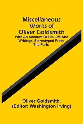 Miscellaneous Works Of Oliver Goldsmith(English, Paperback, Goldsmith Oliver)