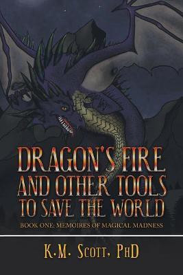 Dragon's Fire and Other Tools to Save the World(English, Paperback, Scott K M PhD)