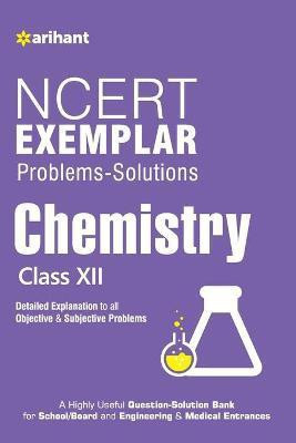 Ncert Examplar Chemistry Class 12th  - Detailed Explanation to All Objective & Subjective Problems(English, Paperback, Experts Arihant)