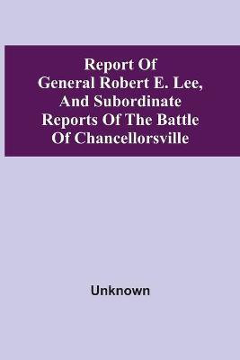 Report Of General Robert E. Lee, And Subordinate Reports Of The Battle Of Chancellorsville(English, Paperback, unknown)
