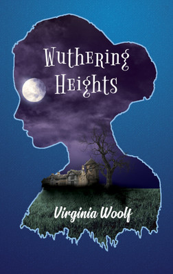 Wuthering Heights: A Tale of true love, revenge, greed and hatred  - .(Paperback, Virginia Woolf)