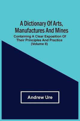 A Dictionary Of Arts, Manufactures And Mines(English, Paperback, Ure Andrew)