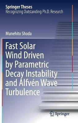 Fast Solar Wind Driven by Parametric Decay Instability and Alfven Wave Turbulence(English, Hardcover, Shoda Munehito)
