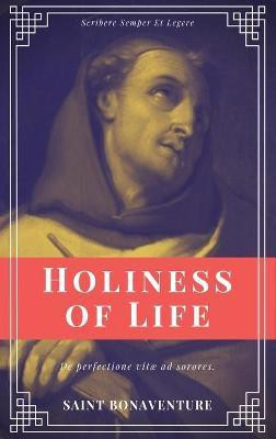 Holiness of Life (Annotated)(English, Hardcover, Bonaventure Saint)