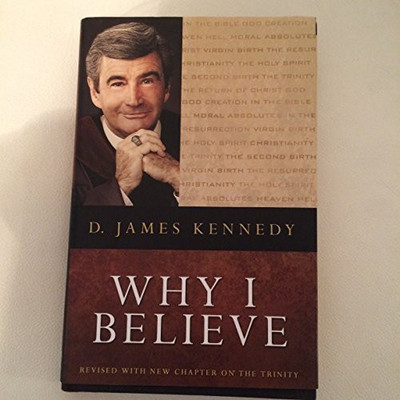 WHY I BELIVE(Hardcover, D. JAMES KENNEDY)