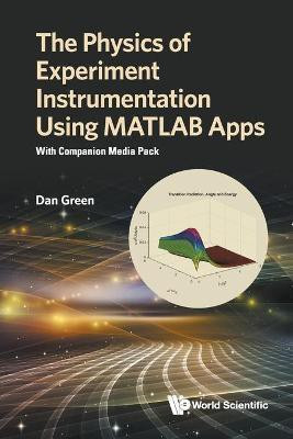 Physics Of Experiment Instrumentation Using Matlab Apps, The: With Companion Media Pack(English, Paperback, Green Daniel)