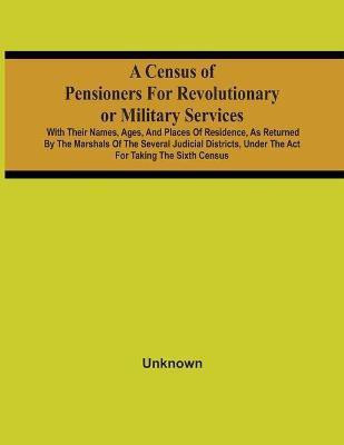 A Census Of Pensioners For Revolutionary Or Military Services(English, Paperback, unknown)