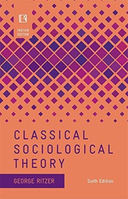 CLASSICAL SOCIOLOGICAL THEORY (Sixth Edition) (Indian Edition)(Paperback, George Ritzer)