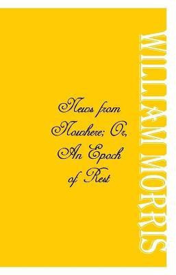 News from Nowhere; Or, An Epoch of Rest(English, Paperback, Morris William)