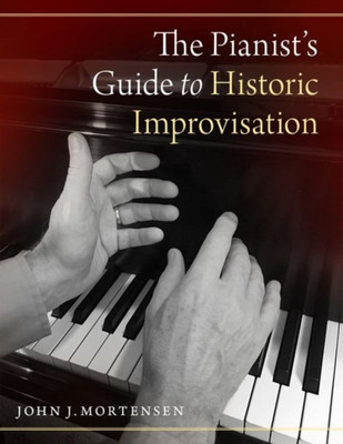 The Pianist's Guide to Historic Improvisation(English, Paperback, Mortensen John J.)