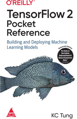 TensorFlow 2 Pocket Reference: Building and Deploying Machine Learning Models (Grayscale Indian Edition)(Paperback, KC Tung)