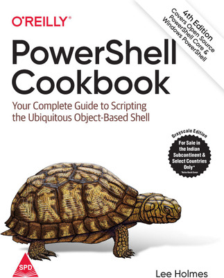 PowerShell Cookbook: Your Complete Guide to Scripting the Ubiquitous Object-Based Shell, Fourth Edition (Grayscale Indian Edition)(Paperback, Lee Holmes)