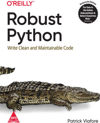 Robust Python: Write Clean and Maintainable Code (Grayscale Indian Edition)(Paperback, Patrick Viafore)