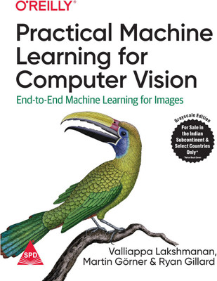 Practical Machine Learning for Computer Vision: End-to-End Machine Learning for Images (Grayscale Indian Edition)(Paperback, Valliappa Lakshmanan, Martin Görner, Ryan Gillard)
