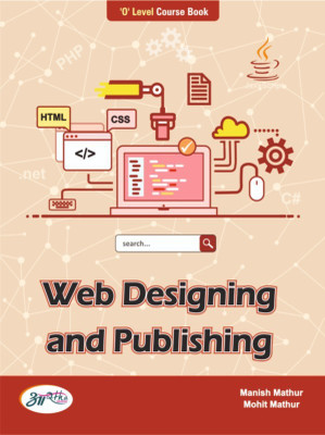 WEB DESIGNING AND PUBLISHING O Level Book Web Design/HTML/CSS Cascading/framework/JAVA Script/photo Editior/ Web Publishing With Images In English(Paperback, MANISH MATHUR, MOHIT MATHUR) WEB DESIGNING AND PUBLISHING O Level Book Web Design/HTML/CSS Cascading/framework/JAVA Script/photo Editior/ Web Publishing With Images In English(Paperback, MANISH MATHUR, MOHIT MATHUR)