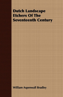 Dutch Landscape Etchers Of The Seventeenth Century(English, Paperback, Bradley William Aspenwall)