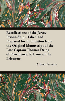 Recollections of the Jersey Prison-Ship - Taken and Prepared for Publication from the Original Manuscript of the Late Captain Thomas Dring of Providence, R.I. One of the Prisoners(English, Paperback, Greene Albert)