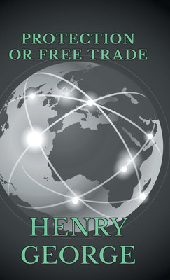 Protection Or Free Trade(English, Hardcover, George Henry)