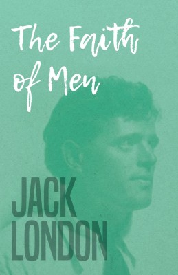 Faith Of Men(English, Paperback, London Jack)