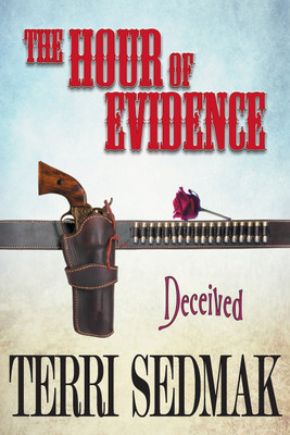 The Hour of Evidence - Deceived (The Liberty and Property Legends Book 4)(English, Paperback, Sedmak Terri)