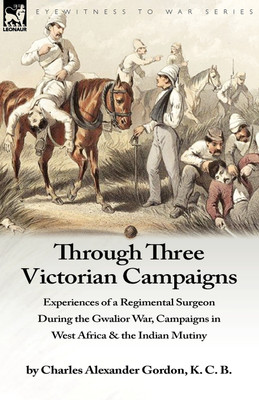 Through Three Victorian Campaigns(English, Paperback, Gordon Charles Alexander)