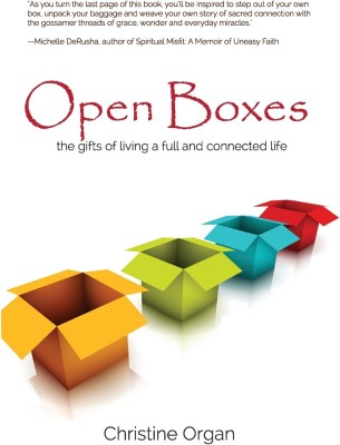 Open Boxes the gifts of living a full and connected life(English, Paperback, Christine Organ)