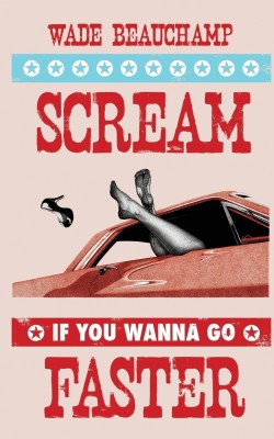 Scream If You Wanna Go Faster(English, Paperback, Beauchamp Wade)