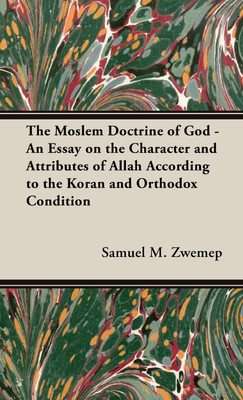 The Moslem Doctrine Of God - An Essay On The Character And Attributes Of Allah According To The Koran And Orthodox Condition(English, Hardcover, Zwemep Samuel M.)