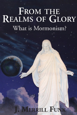 From the Realms of Glory, What Is Mormonism(English, Paperback, Funk J M)