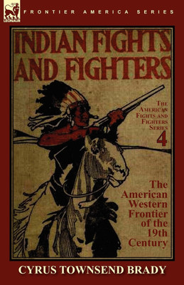 Indian Fights & Fighters of the American Western Frontier of the 19th Century(English, Paperback, Brady Cyrus Townsend)