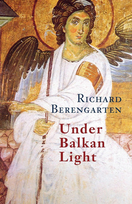 Under Balkan Light: Selected Writings v. 5(English, Paperback, Berengarten Richard)