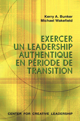 Leading with Authenticity in Times of Transition (French Canadian)(French, Paperback, Bunker Kerry A)