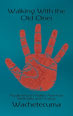 Walking with the Old Ones(English, Hardcover, Wachetecuma)