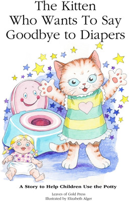 The Kitten Who Wants to Say Goodbye to Diapers(English, Paperback, Leaves of Gold Press)