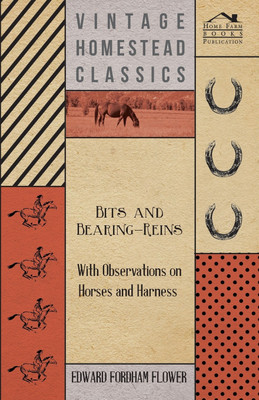 Bits And Bearing-Reins - With Observations On Horses And Harness(English, Paperback, Flower Edward Fordham)