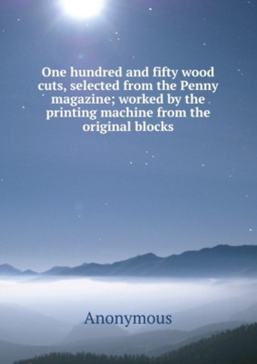 One hundred and fifty wood cuts, selected from the Penny magazine [Paperback] M. l'abbe Trochon(Paperback, M. l'abbe Trochon)