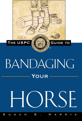 The Uspc Guide to Bandaging Your Horse(English, Hardcover, Harris Susan E)