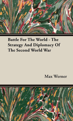 Battle For The World - The Strategy And Diplomacy Of The Second World War(English, Hardcover, Werner Max)
