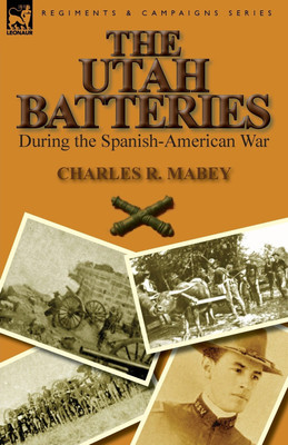 The Utah Batteries During the Spanish-American War(English, Paperback, Mabey Charles R)
