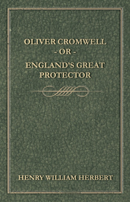 Oliver Cromwell - Or - England's Great Protector(English, Paperback, Herbert Henry William)