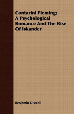 Contarini Fleming; A Psychological Romance And The Rise Of Iskander(English, Paperback, Disraeli Benjamin)