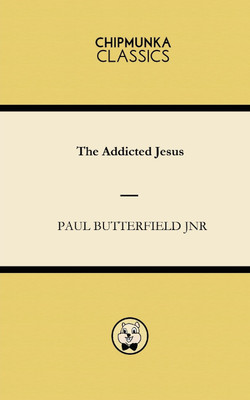 The Addicted Jesus(English, Paperback, Butterfield Jnr Paul)