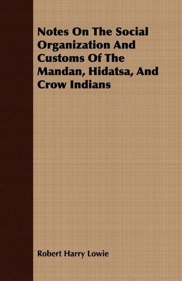 Notes On The Social Organization And Customs Of The Mandan, Hidatsa, And Crow Indians(English, Paperback, Lowie Robert Harry)