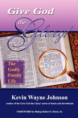 Give God the GLory! The Godly Family Life(English, Paperback, Johnson Kevin Wayne)
