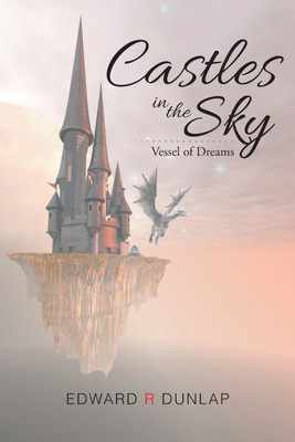 Castles in the Sky Vessel of Dreams(English, Paperback, Dunlap Edward R)