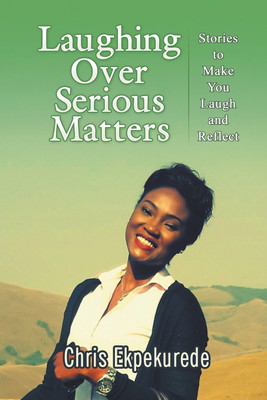 Laughing Over Serious Matters(English, Paperback, Ekpekurede Chris)