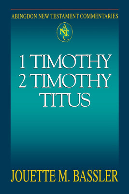 Abingdon New Testament Commentaries: 1 Timothy, 2 Timothy, Titus(English, Paperback, Bassler Jouette M.)