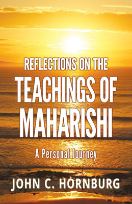 Reflections on the Teachings of Maharishi - A Personal Journey(English, Paperback, Hornburg John C)